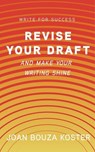 Revise Your Draft: and Make Your Writing Shine - Joan Bouza Koster - 9781959318026