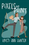 Pixels and Paint - Kristi Ann Hunter - 9781959589068