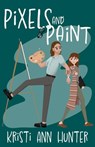 Pixels and Paint - Kristi Ann Hunter - 9781959589075