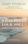 What Feeds Your Soul? - Gary Sturgis - 9781959624530