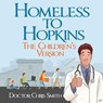 Homeless to Hopkins: The Children's Version - Doctor Christopher Smith - 9781960142955