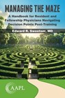 Managing the Maze: A Handbook for Residents and Fellowship Physicians Navigating Decision Points Post-Training - Edward R. Sweetser - 9781960762450