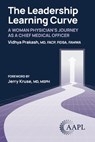 The Leadership Learning Curve: A Woman Physician's Journey as a Chief Medical Officer - Vidhya Prakash - 9781960762511