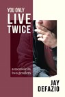 Defazio, J: You Only Live Twice - Jay Defazio - 9781961347854