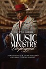 Music Ministry Unplugged: Real Lessons for Those who Lead and Serve in Music Ministry - Will Harris - 9781961475724