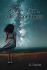 Space, Time, and Loneliness - E. Hughes - 9781961823334