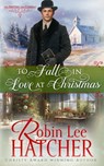 To Fall in Love at Christmas - Robin Lee Hatcher - 9781962005395