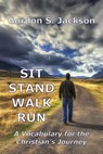Sit, Stand, Walk, Run: A Vocabulary for the Christian’s Journey - Gordon S. Jackson - 9781962862738