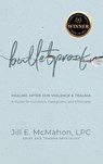 Bulletproof--Healing After Gun Violence & Trauma - Jill McMahon - 9781962956208