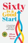 Sixty Is a Good Start - Allison Davis - 9781962956345