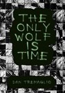 The Only Wolf Is Time - Dan Tremaglio - 9781963846188