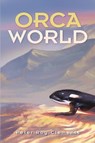 Orca World - Peter Roy Clements - 9781963883930