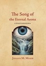The Song of the Eternal Aeons: A Phantasmagoria - Johann M. Moser - 9781964001180