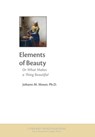 Elements of Beauty: Or What Makes a Thing Beautiful - Johann M. Moser - 9781964001302