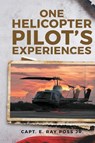 One Helicopter Pilot's Experiences - Capt. E. Ray Poss - 9781964035529