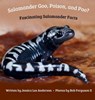 Salamander Goo, Poison, and Poo? Fascinating Salamander Facts - Jessica Lee Anderson - 9781964078434