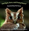 Owl Eyes, Ears, and Fluffy Rears? Fascinating Owl Facts - Jessica Lee Anderson - 9781964078649