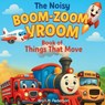 The Noisy Boom Zoom Vroom Book of Things That Move - Bryn M Pederson - 9781964114248