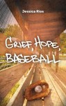 Grief, Hope, Baseball - Jessica Rios - 9781964239415
