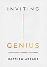 Inviting Genius: How Good Leaders Use Conflict to Become Great - Matthew Abrams - 9781964421186