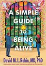 A Simple Guide to Being Alive - David M. L. Rabin MD - 9781964421230