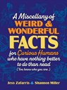 A Miscellany of Weird and Wonderful Facts for Curious Humans Who Have Nothing Better to Do Than Read - Jess Zafarris ; Shannon Miller - 9781964487977