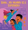 Shhh, My Mom is a Superhero - Tiana Reeves - 9781964642345
