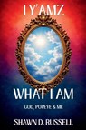 I Y'amz What I Am - Shawn D. Russell - 9781966229063