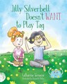 Jilly Silverbell Doesn't Want to Play Tag - Katharine Wenocur - 9781966343905