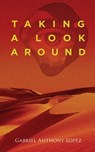 Taking A Look Around - Gabriel Anthony Lopez - 9781967279463