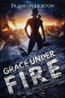 Grace Under Fire - Franklin Horton - 9781967582037