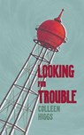 Looking for Trouble - Colleen Higgs - 9781967673551