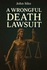 A Wrongful Death Lawsuit - John Siko - 9781967903955