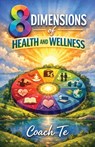 8 Dimensions of Health and Wellness - Tena Trice - 9781968092498