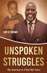 Unspoken Struggles - Eric B Brown - 9781968092511