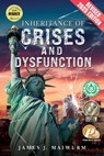 Inheritance of Crises and Dysfunction: Revised 2025 Edition - James J. Maiwurm - 9781968667856