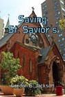 Saving St. Savior's -- A Satire - Gordon S. Jackson - 9781968693398