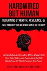 Hardwired but Human, Redefining Strength, Resilience, and Self-Mastery for Men Who Don't Do Therapy - Ben Chuba ; Nicci Brochard - 9781969703447