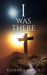 I Was There - Richard Raven - 9781969919312