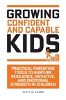 Growing Confident and Capable Kids - Patty R Adams - 9781971009209