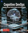 Cognitive DevOps: Integrating LLMs and Predictive Analytics into the CI/CD Pipeline - Manoj Kumar Kagitha - 9781972547144