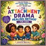 The Attachment Drama Healing Method For Kids - Johanna Sparrow - 9781972972342