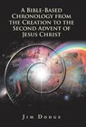 A Bible-Based Chronology from the Creation to the Second Advent of Jesus Christ - DODGE,  Jim - 9781973643609
