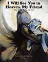 I Will See You in Heaven, My Friend - Danna Homan - 9781973656456