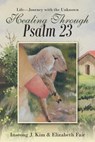 Healing Through Psalm 23 - Inseong J Kim ; Elizabeth Fair - 9781973657750