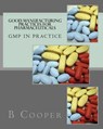Good Manufacturing Practices for Pharmaceuticals: GMP in Practice - B. N. Cooper - 9781974006328