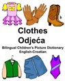 English-croatian Clothes Bilingual Children’s Picture Dictionary - CARLSON,  Richard, Jr. - 9781974540372