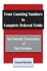 From Counting Numbers to Complete Ordered Fields: Set-Theoretic Construction of - Samuel Horelick - 9781975629878