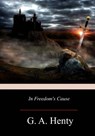 In Freedom's Cause - G. a. Henty - 9781976380259