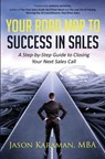 Your Road Map to Success in Sales: A Step-By-Step Guide to Closing Your Next Sales Call - Anthony Iannarino - 9781976411748